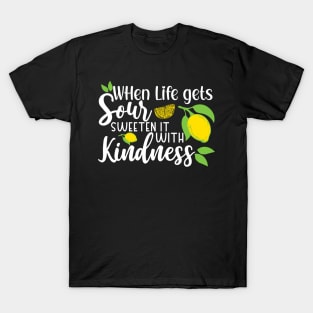 When Life gets Sour, Sweeten it with Kindness T-Shirt